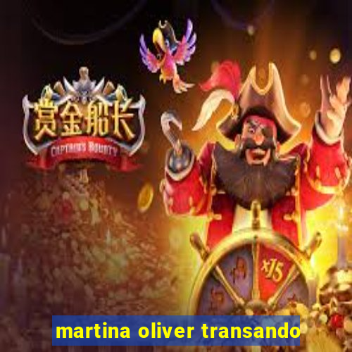 martina oliver transando